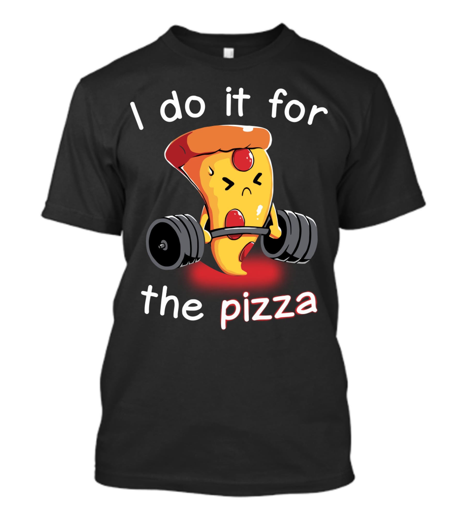 I Do It For The Pizza Slice Weightlifting Motivational Fun T-Shirt