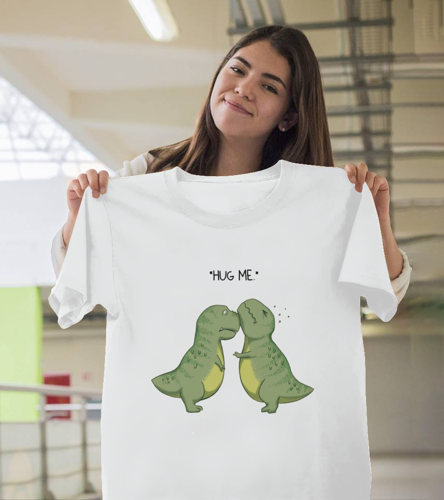 Dinosaurs Hug Me Hug Me Dinosaurs T-Shirt