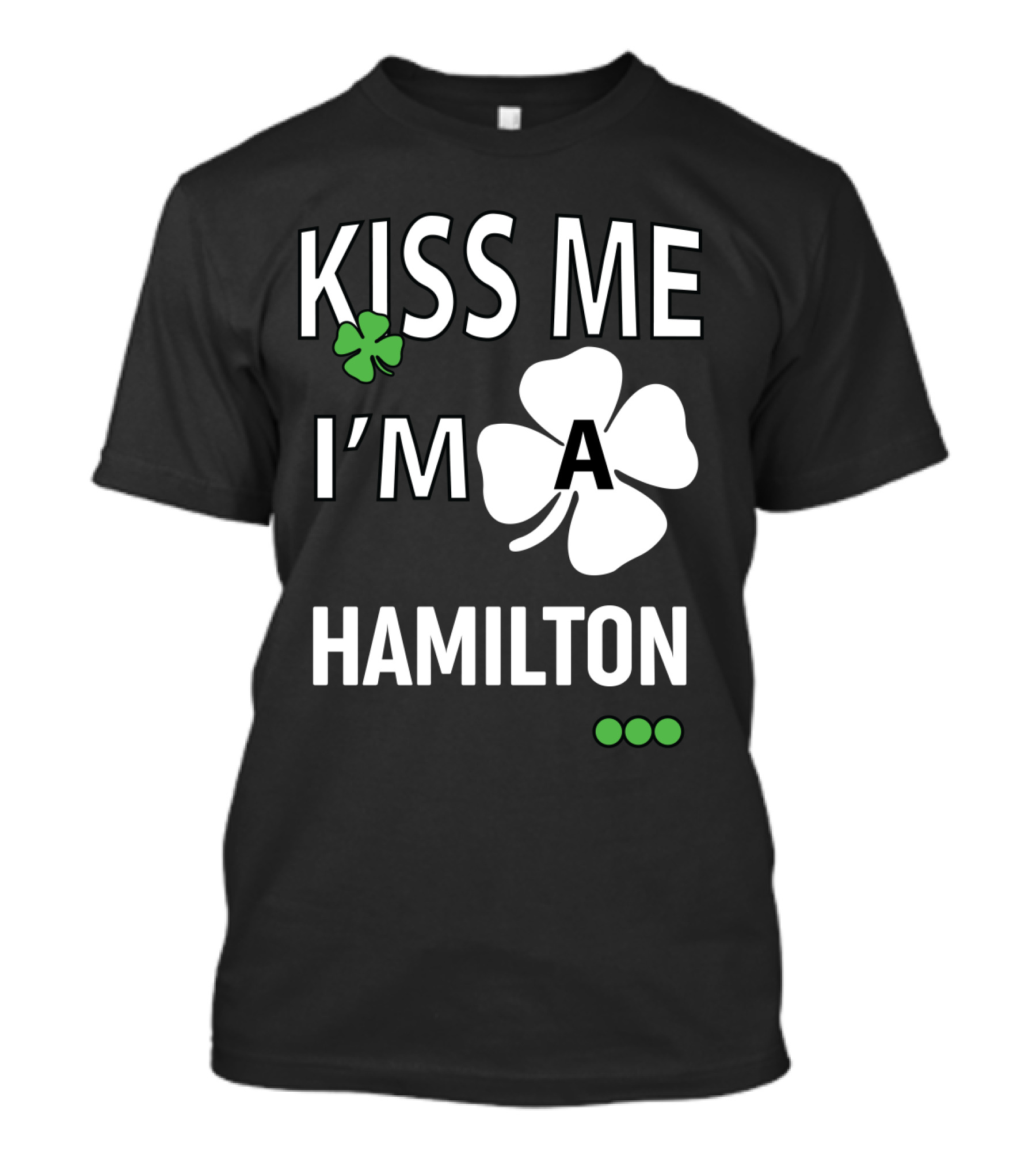 St Patricks Day Kiss Me I'm A Hamilton Irish Shamrock T-Shirt