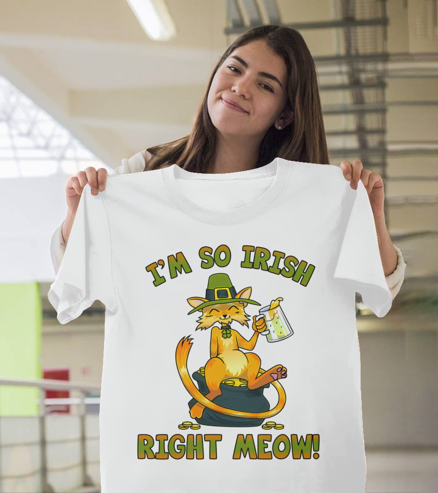 I'M SO IRISH RIGHT MEOW T-Shirt