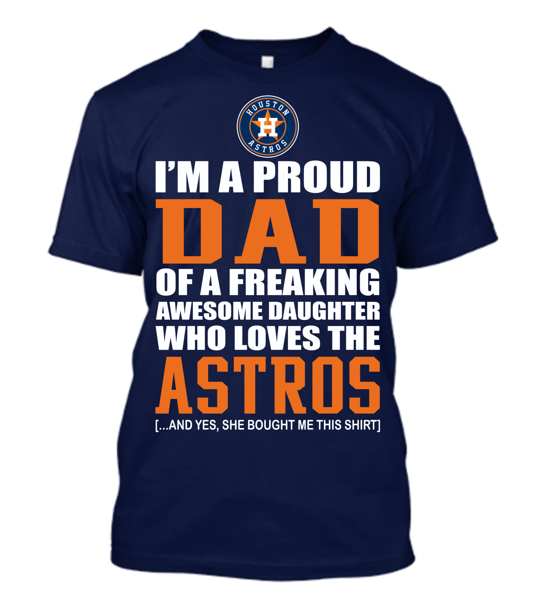 I'm A Proud Dad Of A Freaking Awesome Daughter Who Loves The Houston Astros T-Shirt