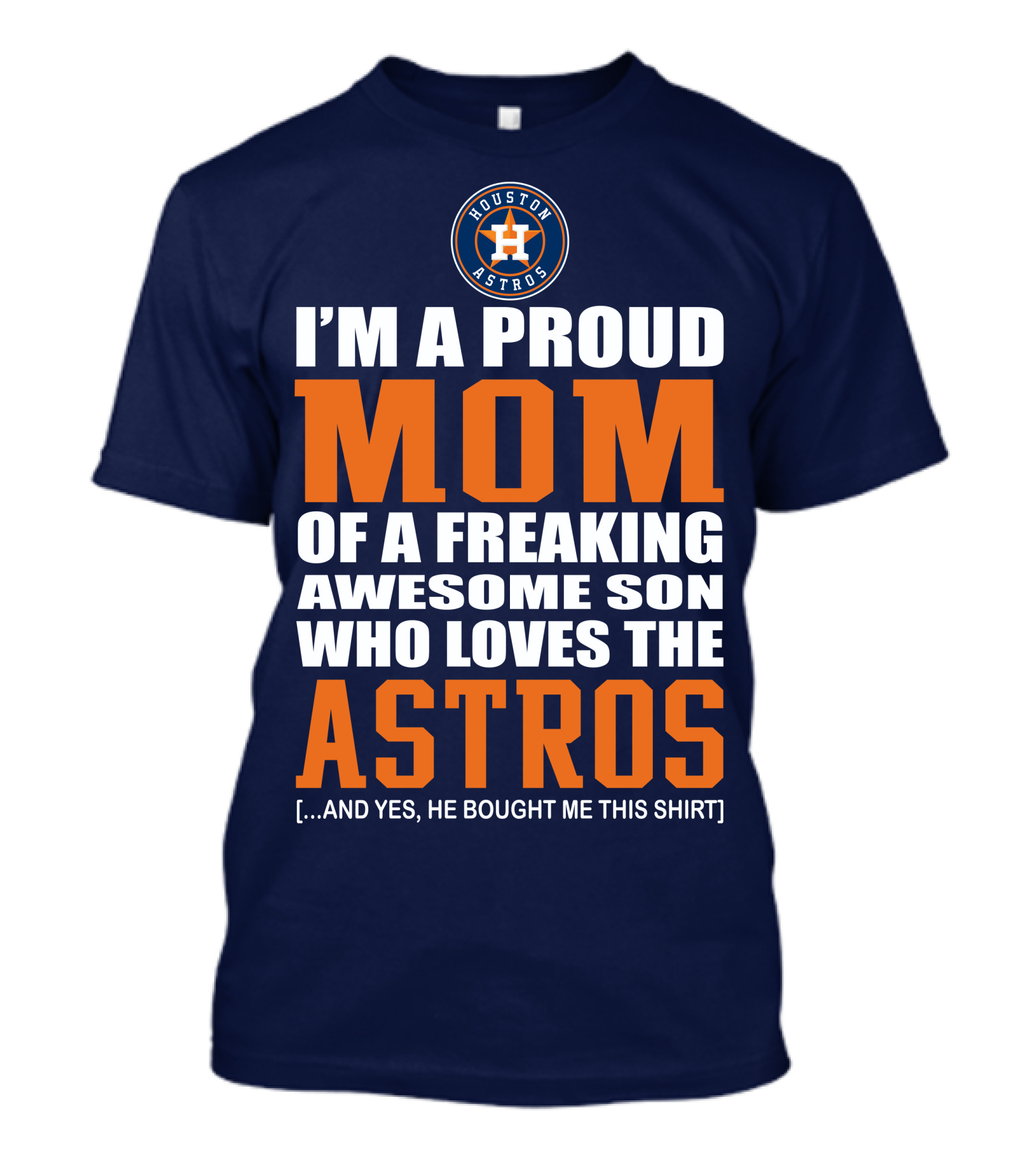 I'm A Proud Mom Of A Freaking Awesome Son Who Loves The Astros Houston Astros T-Shirt