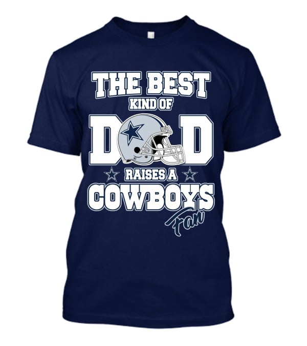The Best Kind Of Dad Raises A Cowboys Fan T-Shirt