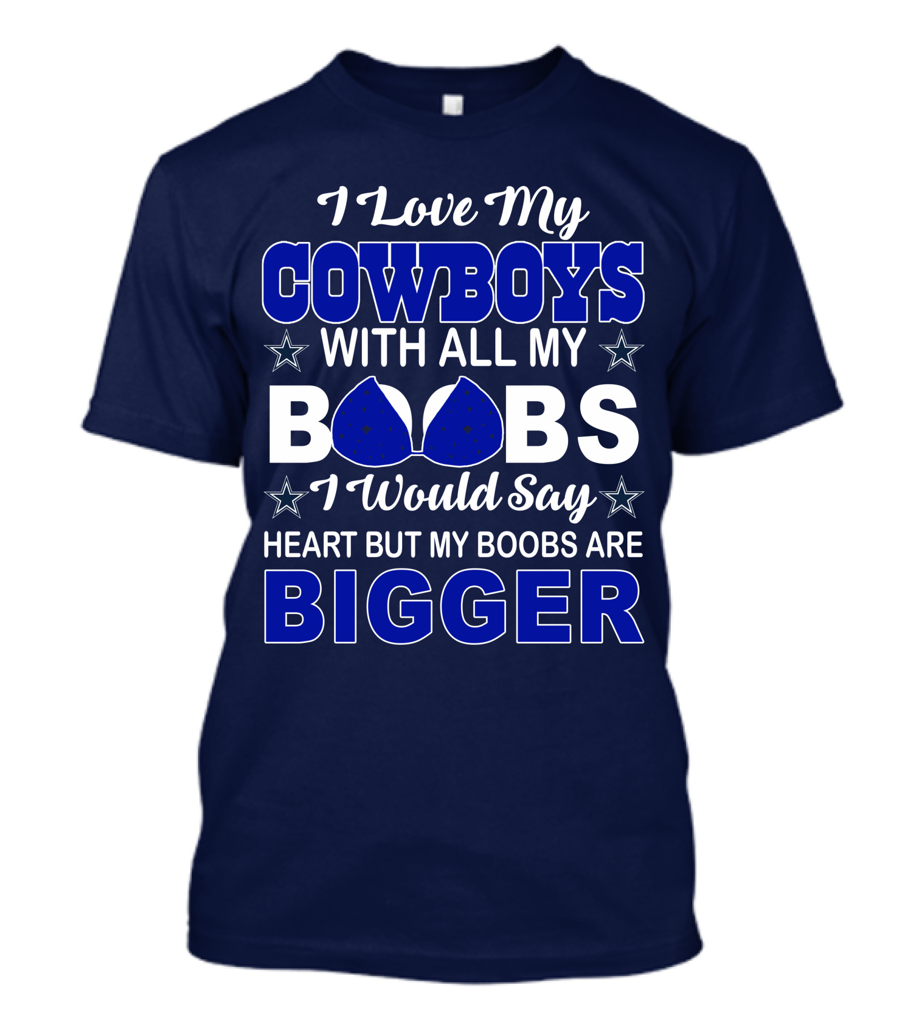 I Love My Cowboys With All My Boobs I Would Say Heart But My Boobs Are Bigger T-Shirt