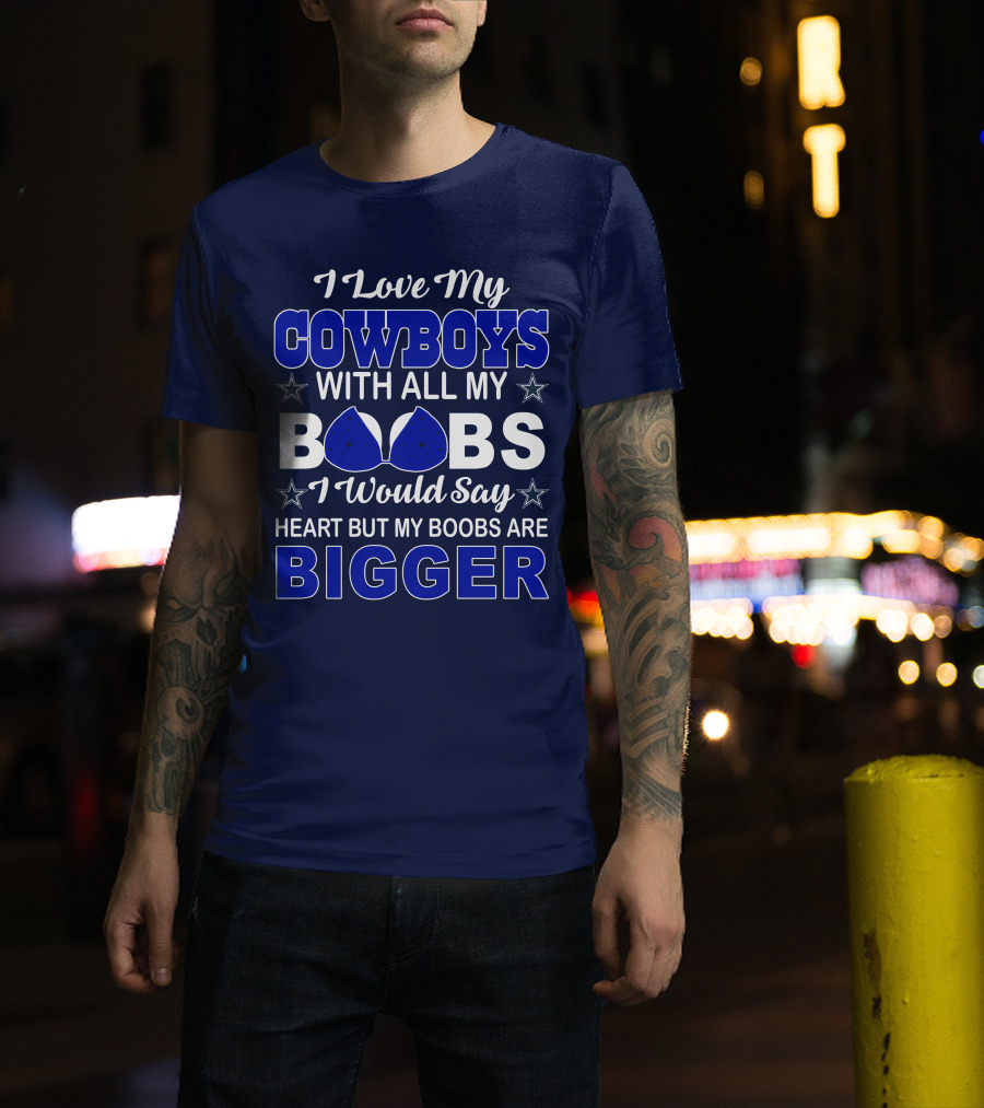 I Love My Cowboys With All My Boobs I Would Say Heart But My Boobs Are Bigger T-Shirt