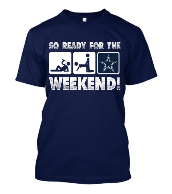 So Ready For The Weekend Dallas Star Fan T-Shirt
