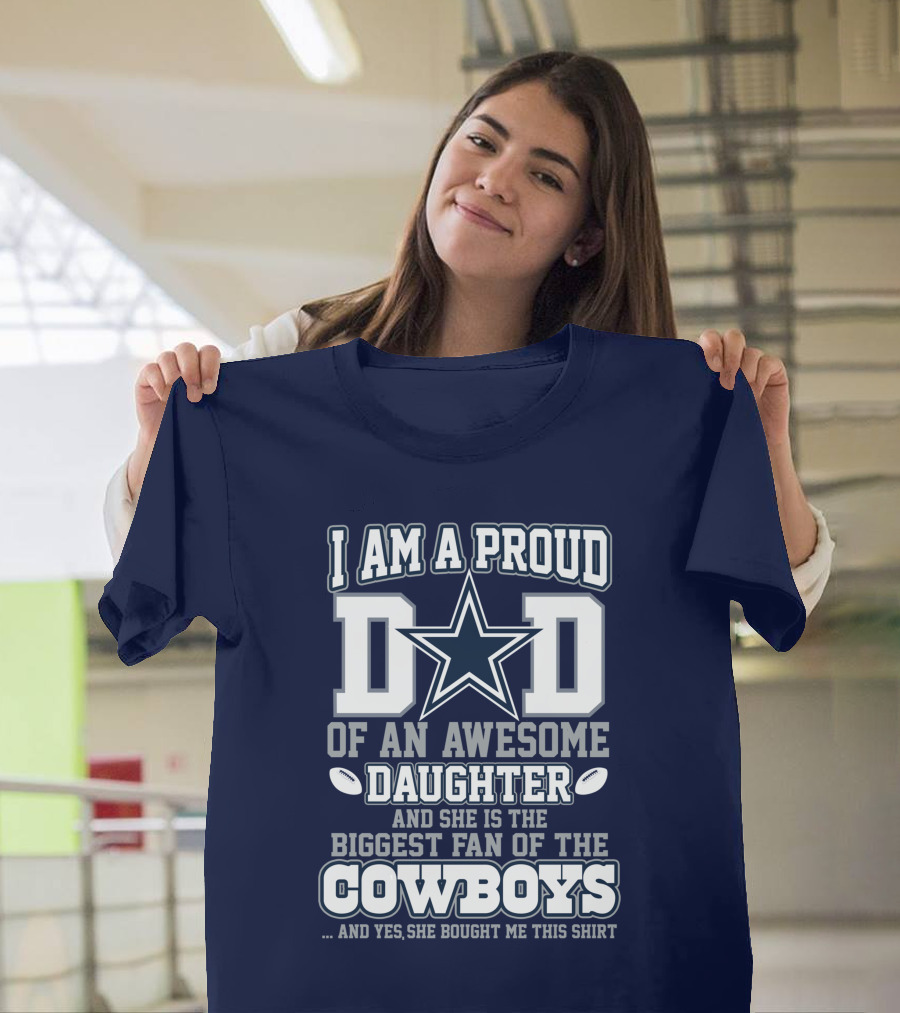 I Am A Proud Dad Of An Awesome Daughter And She Is The Biggest Fan Of The Cowboys T-Shirt