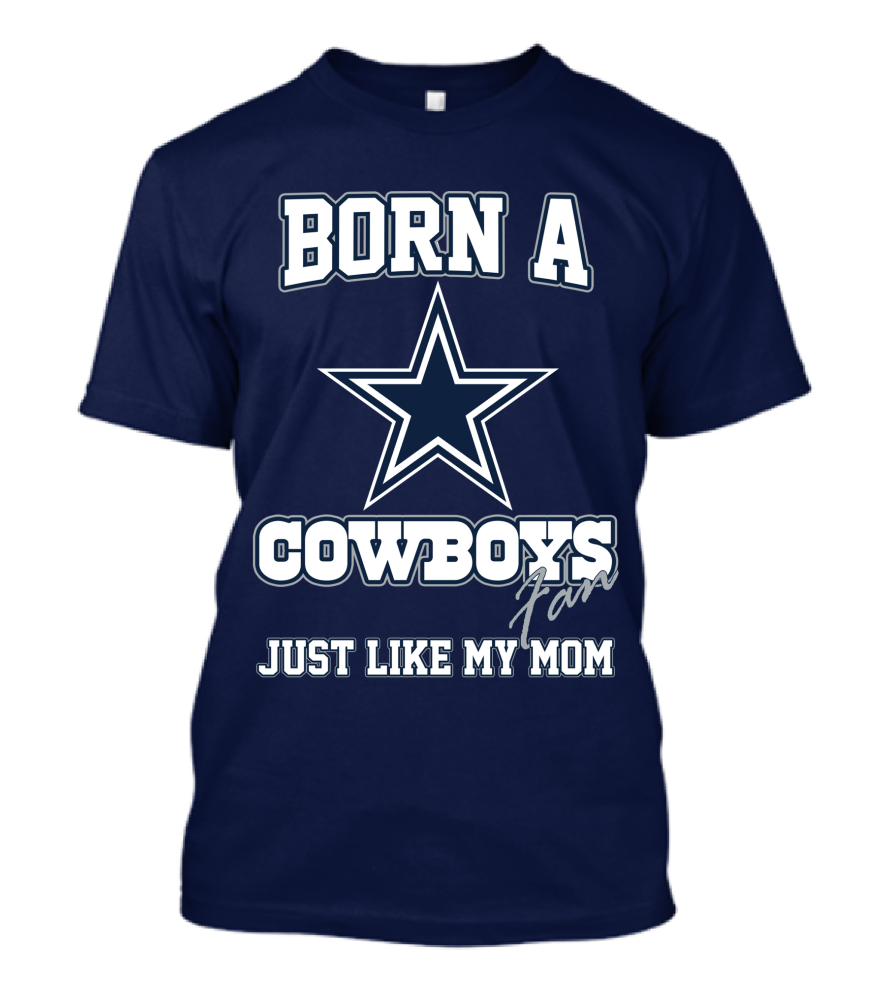 Born A Cowboys Fan Just Like My Mom T-Shirt