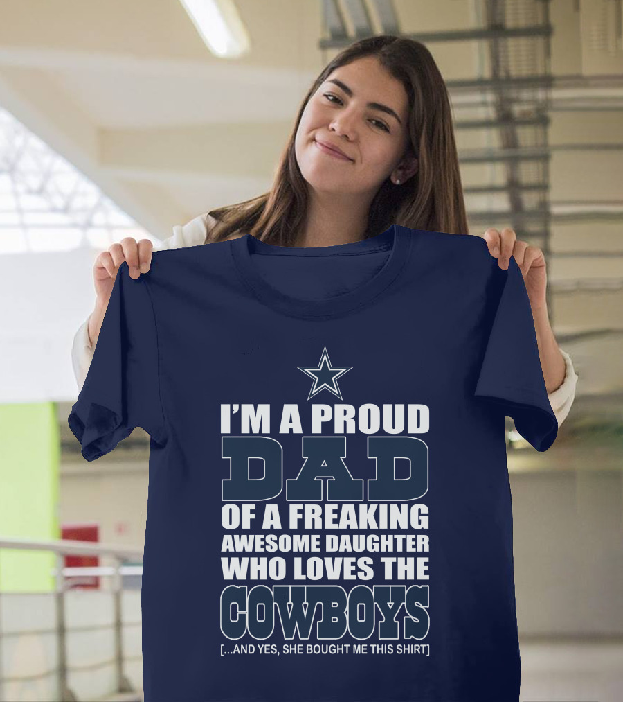 I'm a Proud Dad of a Freaking Awesome Daughter Who Loves the Cowboys T-Shirt