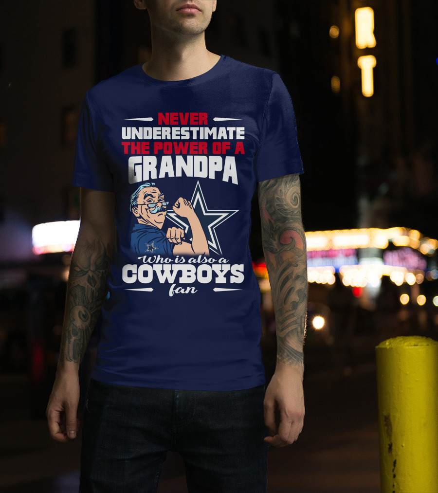 Never Underestimate The Power Of A Grandpa Who Is Also A Cowboys Fan T-Shirt