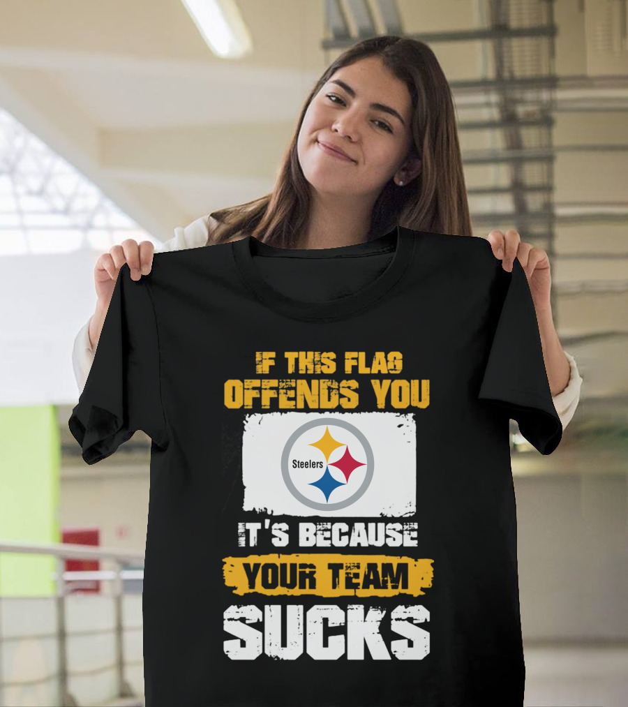 If This Flag Offends You It's Because Your Team Sucks Steelers T-Shirt