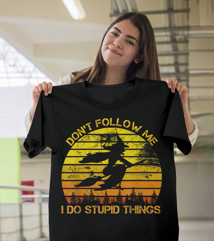 Don't Follow Me I Do Stupid Things Witch Riding Sunset Silhouette Forest T-Shirt