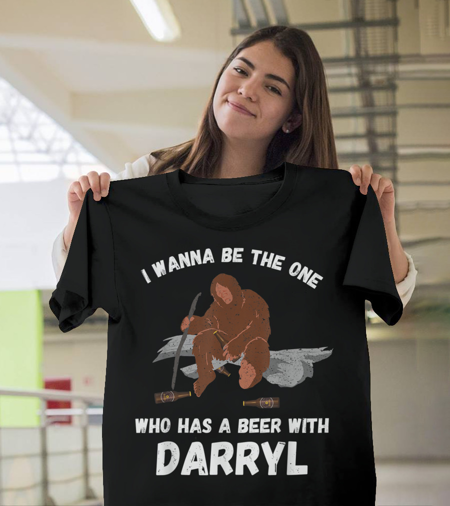 I Wanna Be the One Who Has a Beer with Darryl Bigfoot T-Shirt