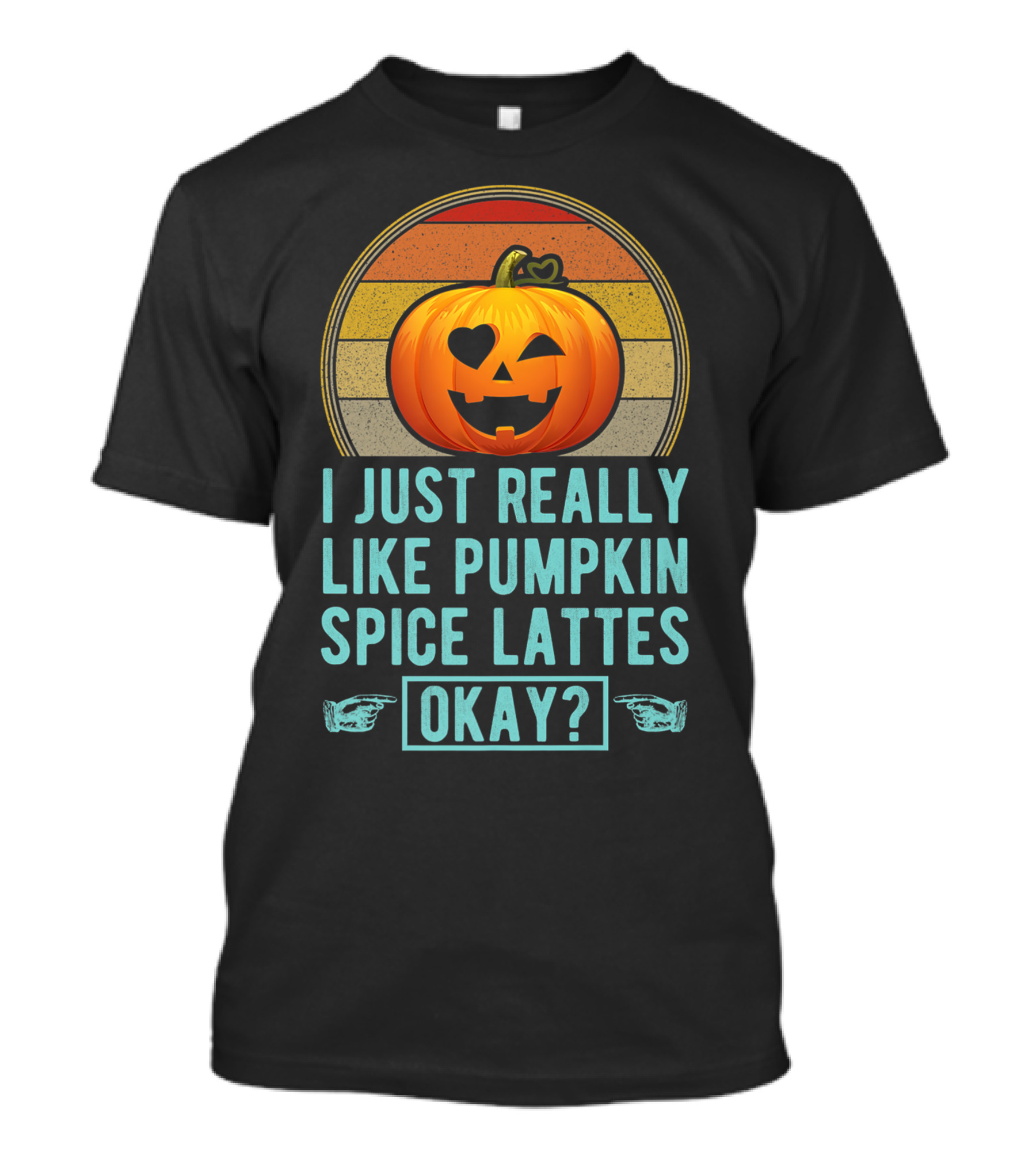I Just Really Like Pumpkin Spice Lattes Okay Pumpkin Heart Autumn T-Shirt