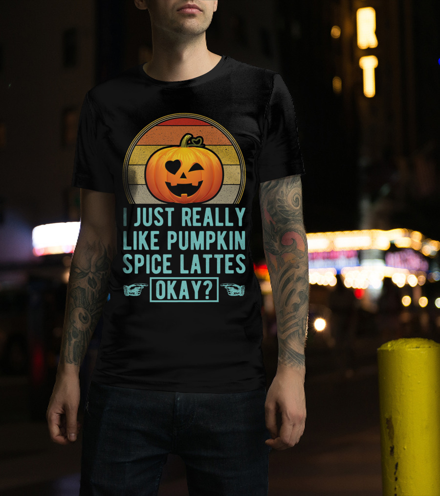 I Just Really Like Pumpkin Spice Lattes Okay Pumpkin Heart Autumn T-Shirt