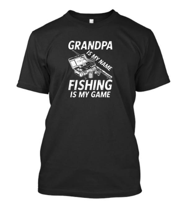 Grandpa Is My Name Fishing Is My Game Funny Fisherman T-Shirt