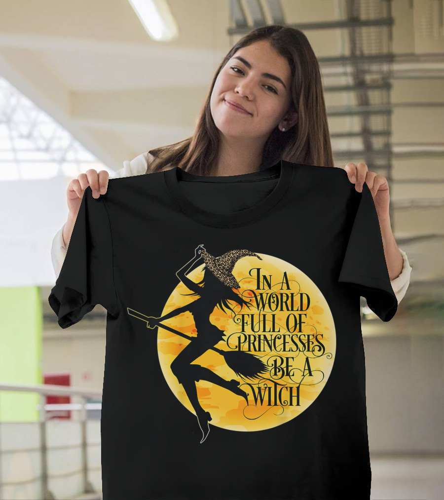 In A World Full Of Princesses Be A Witch Moon T-Shirt