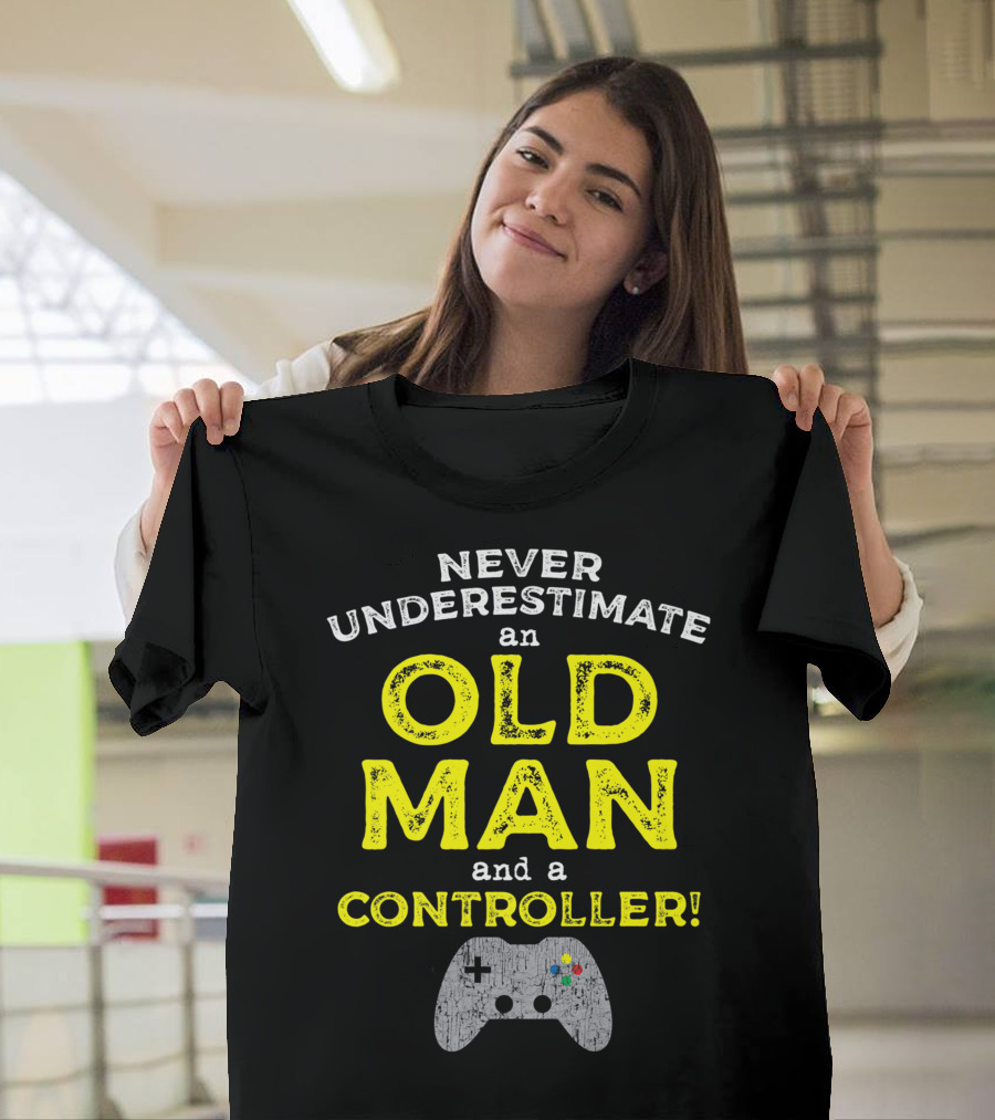 Never Underestimate an Old Man and a Controller Video Games Father's Day Idea for Cool Gamer Dad T-Shirt