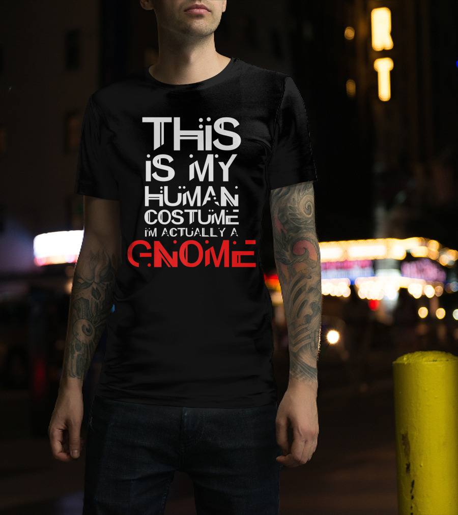 This Is My Human Costume I'm Actually A Gnome T-Shirt