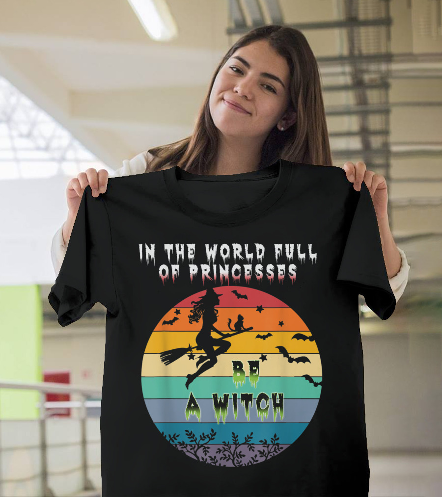 In The World Full Of Princesses Be A Witch Vintage Halloween Bats Rainbow Gradient T-Shirt