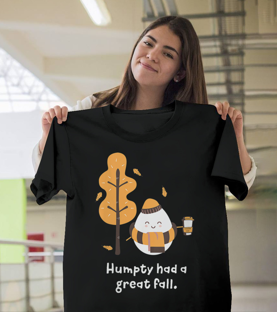 Women Humpty Had A Great Fall Funny Autumn Joke Humpty Dumpty Coffee Leaves Tree T-Shirt