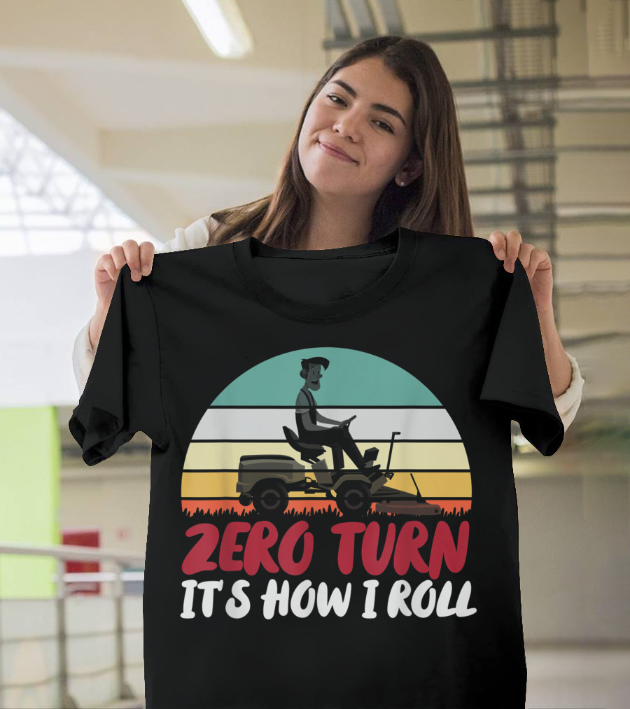 Zero Turn It's How I Roll Lawn Mower Gardener Gardening Best T-Shirt