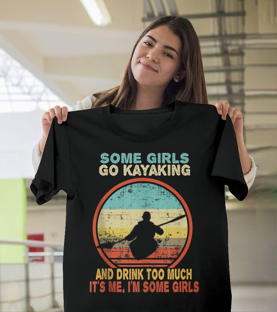 Some Girls Go Kayaking And Drink Too Much It's Me I'm Some Girls Vintage T-Shirt