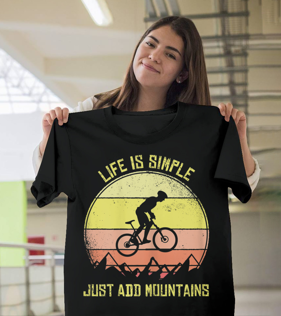Life Is Simple Just Add Mountains Offroad Mountain Bike MTB T-Shirt