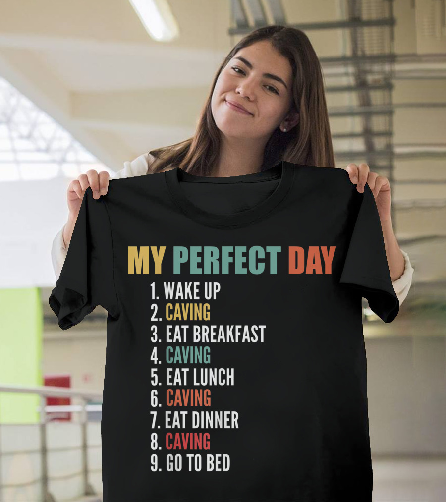 My Perfect Day Wake Up Caving Eat Breakfast Caving Eat Lunch Caving Eat Dinner Caving Go To Bed T-Shirt