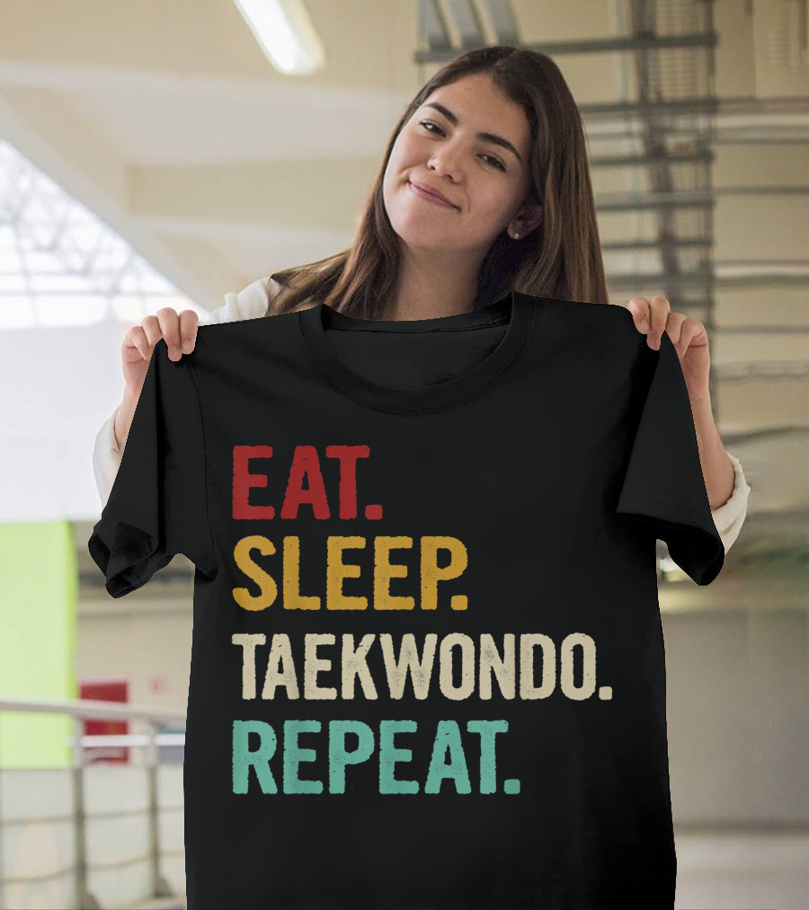 Eat Sleep Taekwondo Repeat Sports Lover Unique Best T-Shirt
