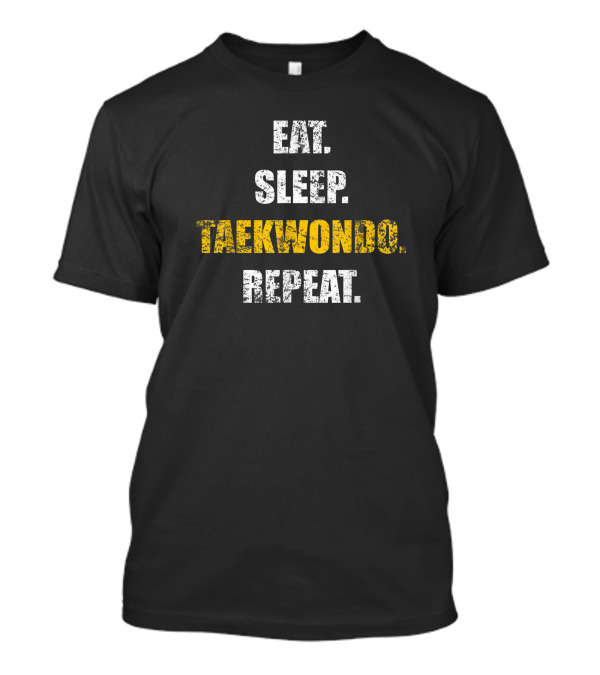 Eat Sleep Taekwondo Repeat Taekwondo Basic T-Shirt