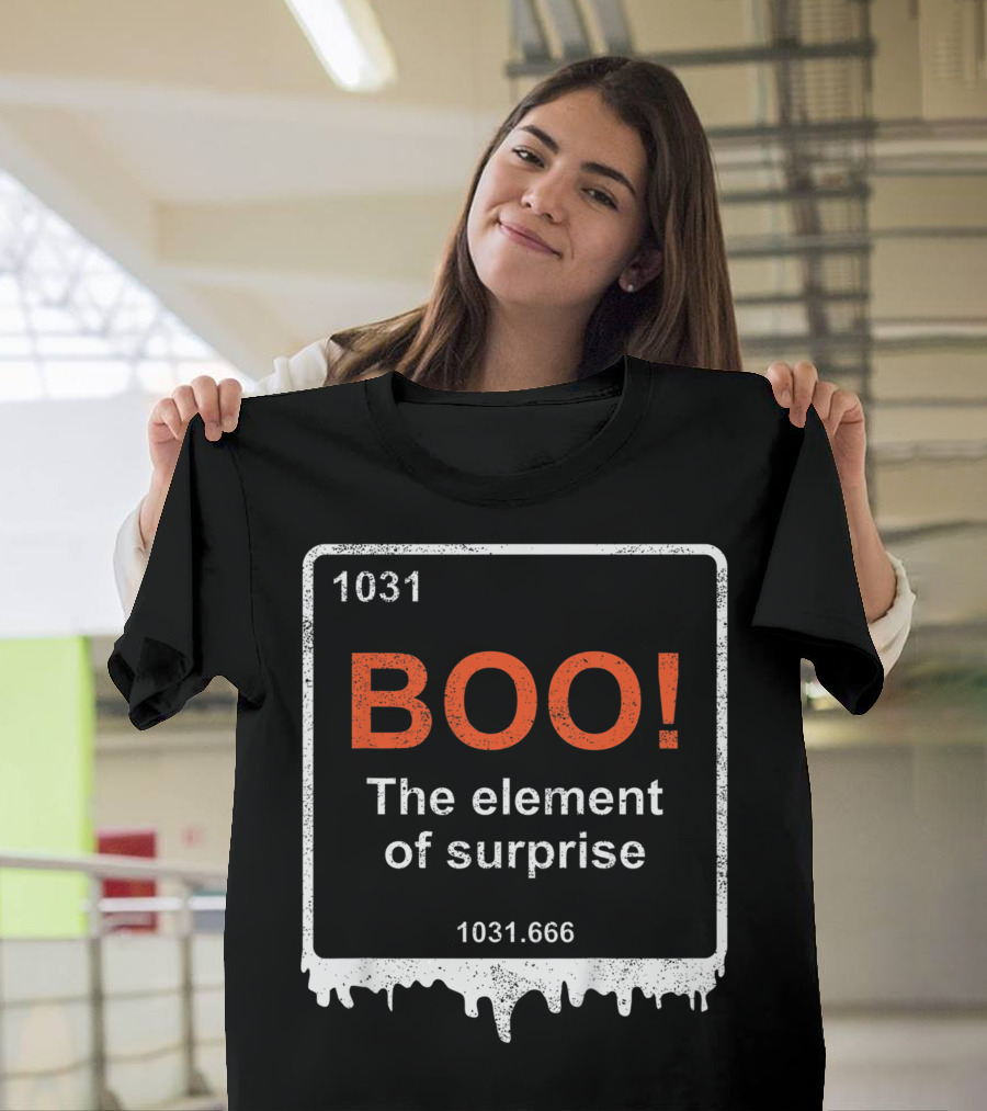 1031 BOO The Element of Surprise 1031.666 Funny Teacher Halloween Meme Best T-Shirt