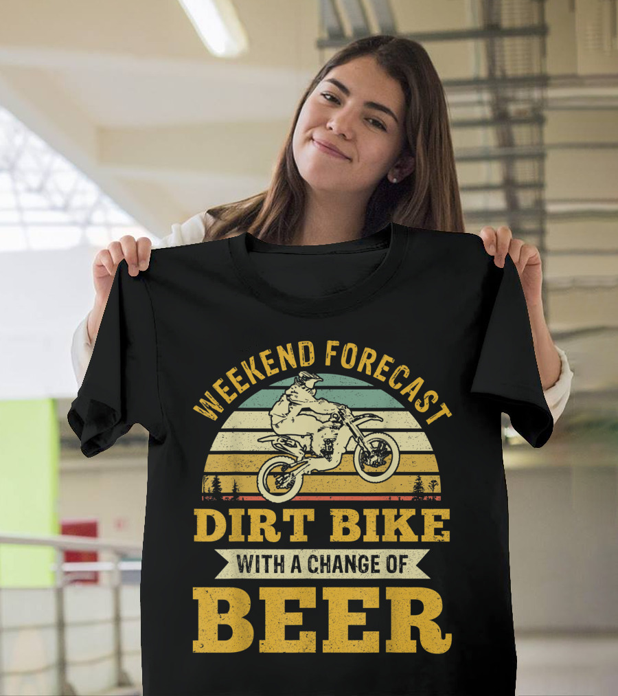 Weekend Forecast Dirt Bike With A Change Of Beer T-Shirt