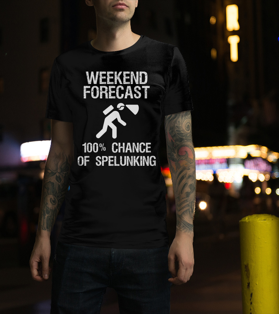 Weekend Forecast 100% Chance Of Spelunking Caving T-Shirt