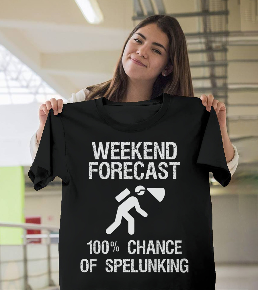 Weekend Forecast 100% Chance of Spelunking Caving T-Shirt