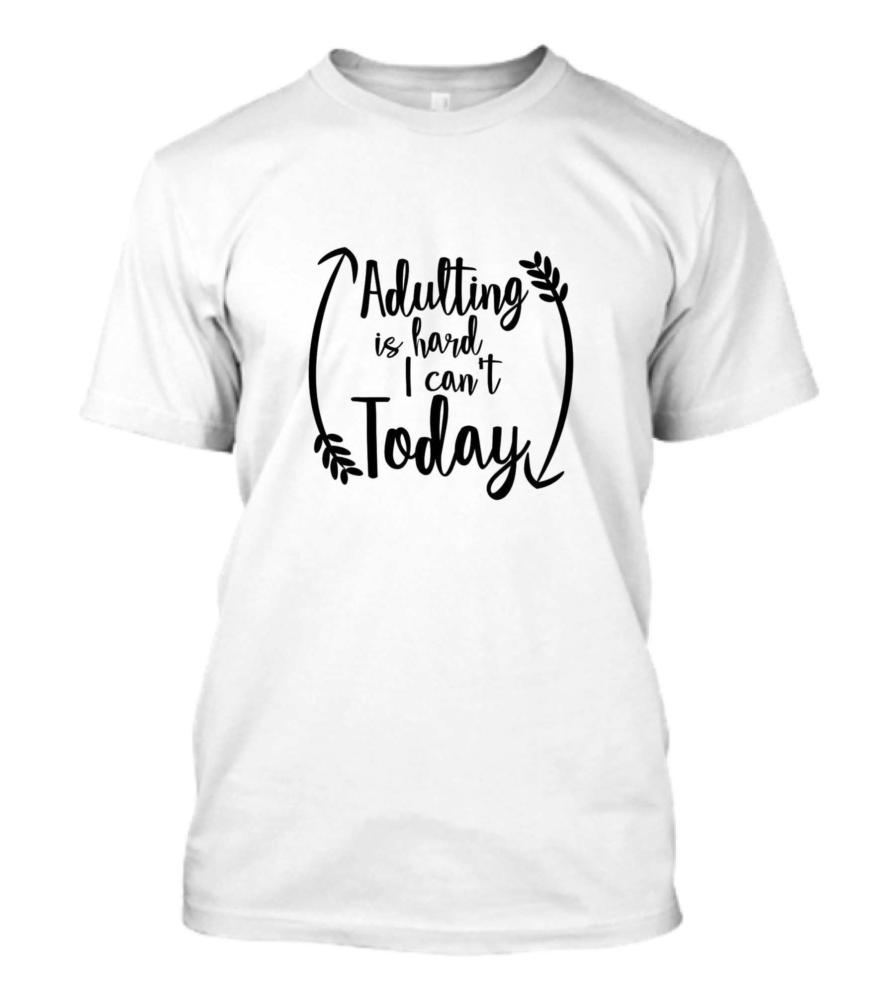 Adulting Is Hard I Can't Today T-Shirt