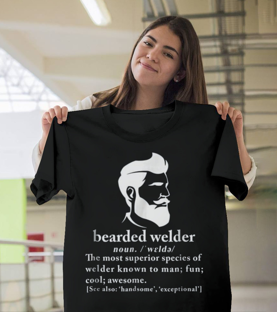 Funny Bearded Welder Definition Superior Species Exceptional Handsome Cool Awesome T-Shirt