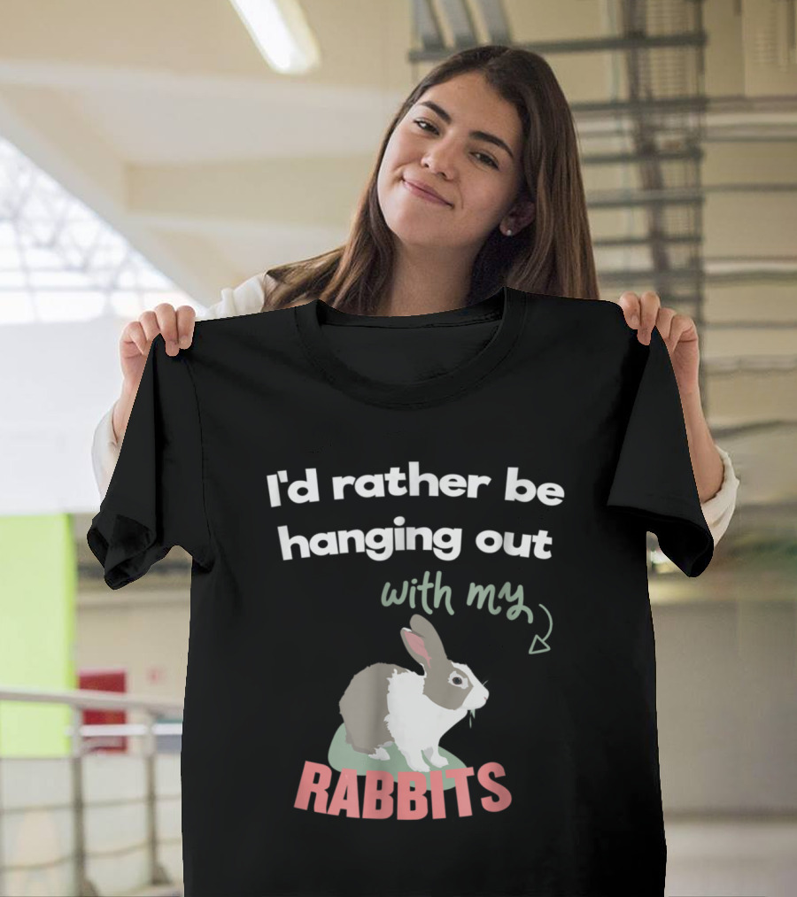 I'd Rather Be Hanging Out With My Rabbits Cute Bunny T-Shirt