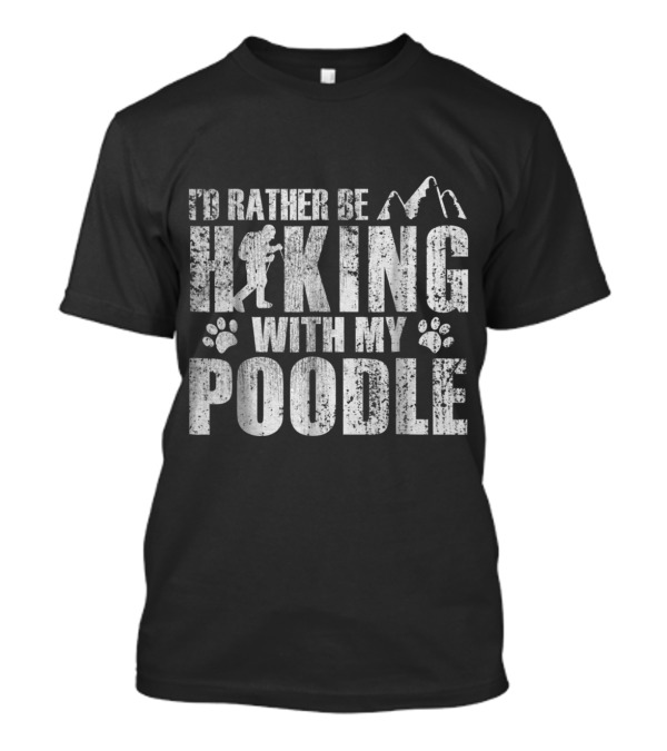 I'd Rather Be Hiking With My Poodle Paw Prints Adventure T-Shirt