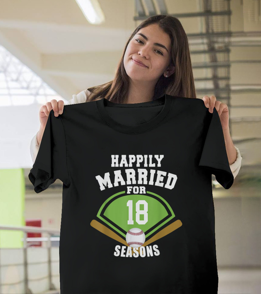 Happily Married for 18 Baseball Seasons Anniversary T-Shirt