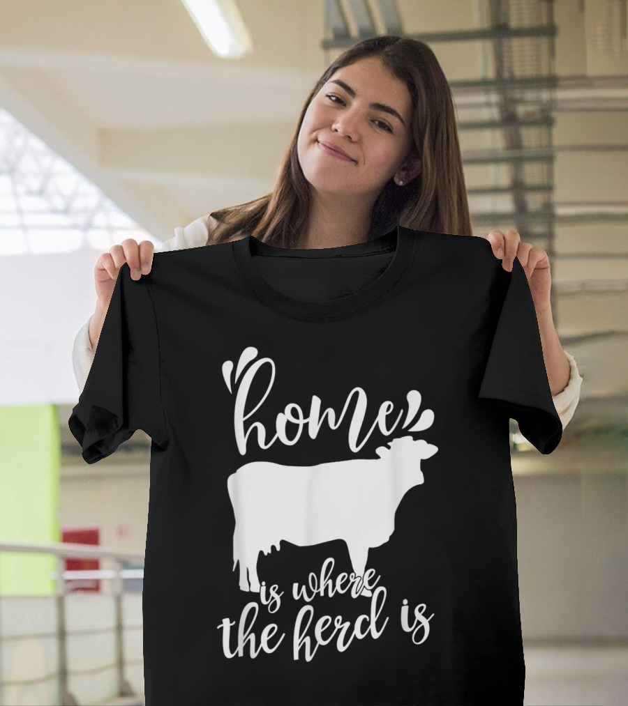 Home Is Where The Herd Is Cow Lover Farmer Ranch Life T-Shirt
