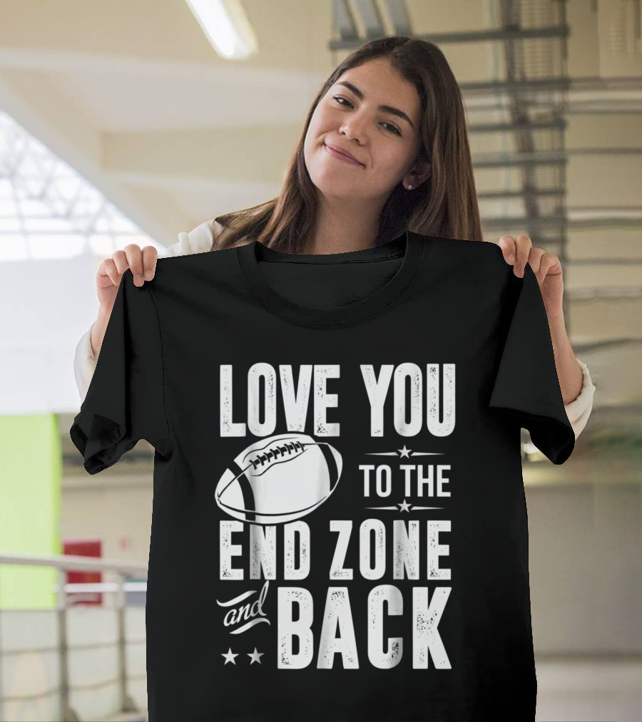 Love You to the End Zone and Back Football Lover T-Shirt