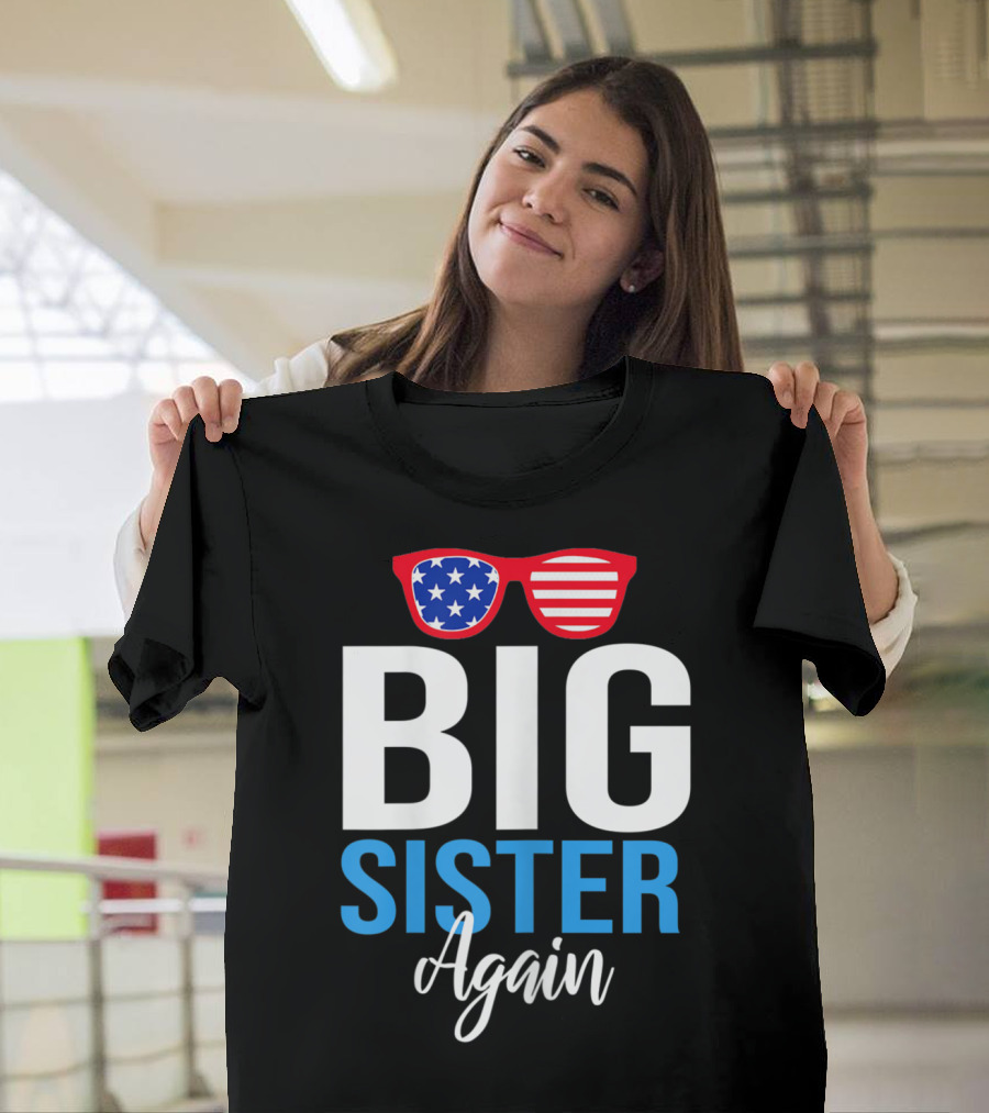 Big Sister Again Sunglasses American Flag 4th of July T-Shirt