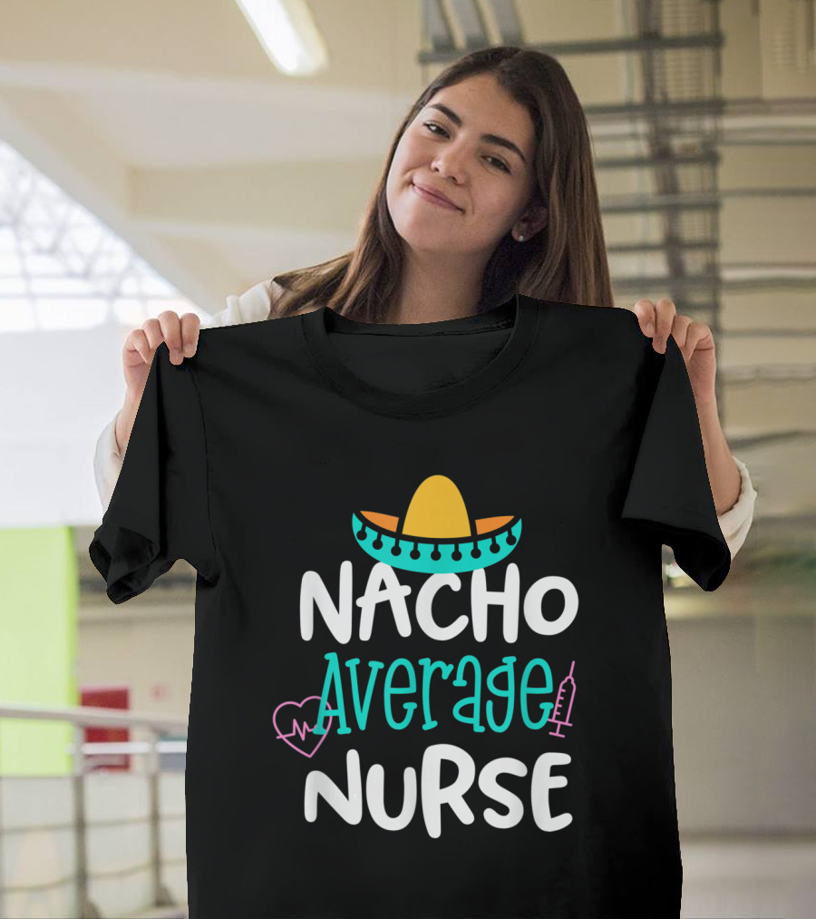 Nacho Average Nurse Sombrero Heartbeat Syringe Fun T-Shirt