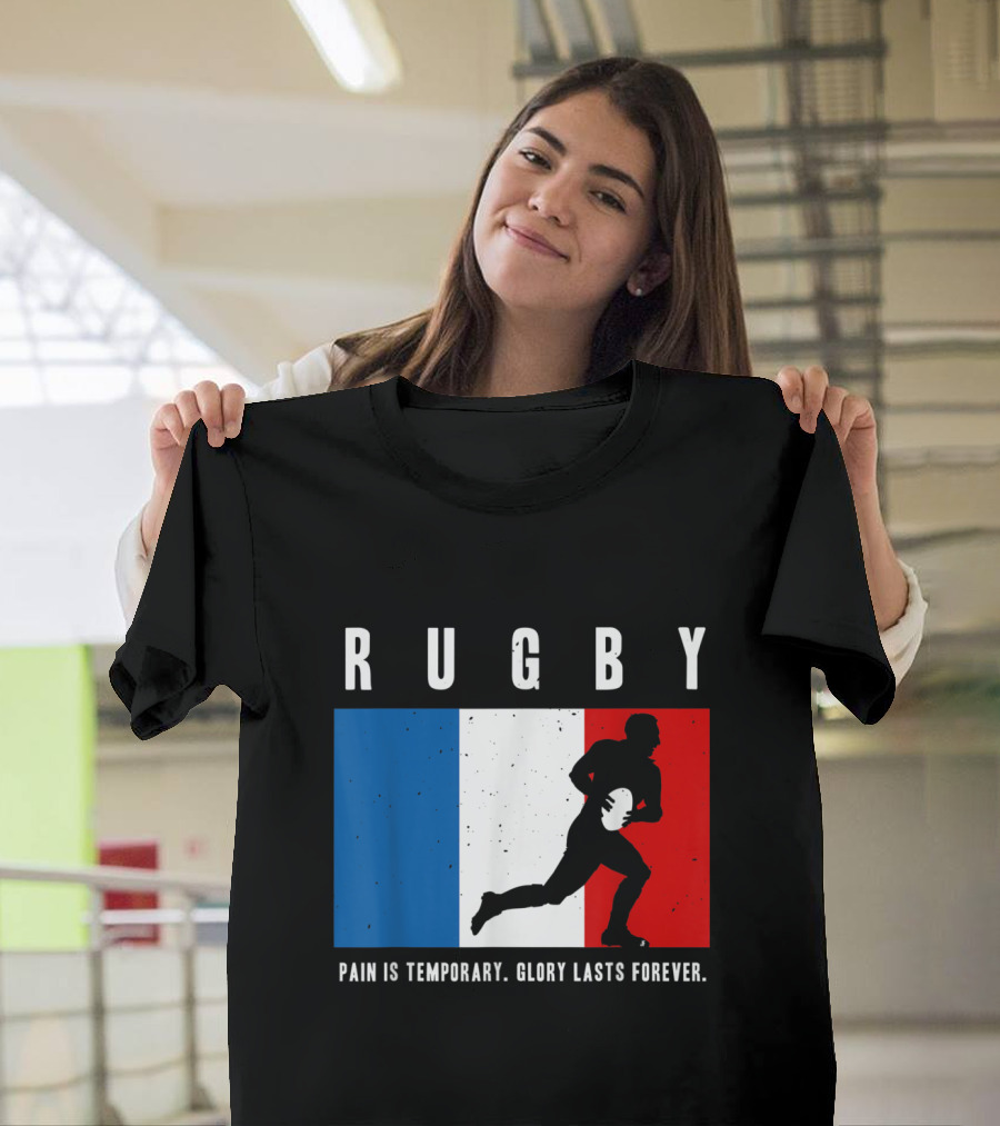 Rugby France Pain Is Temporary Glory Lasts Forever T-Shirt