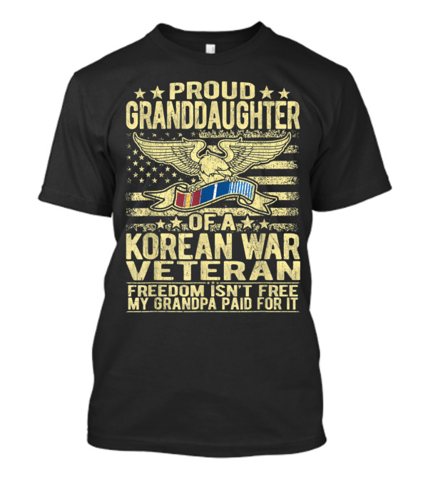 Proud Granddaughter Of A Korean War Veteran Freedom Isn't Free My Grandpa Paid For It T-Shirt