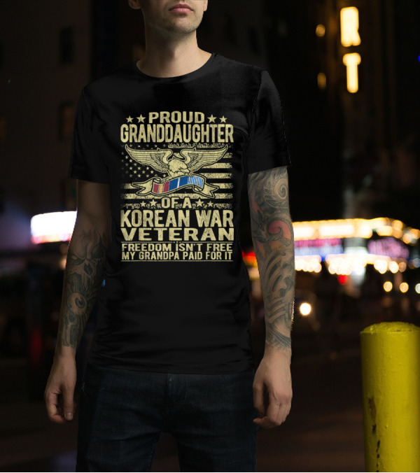 Proud Granddaughter Of A Korean War Veteran Freedom Isn't Free My Grandpa Paid For It T-Shirt