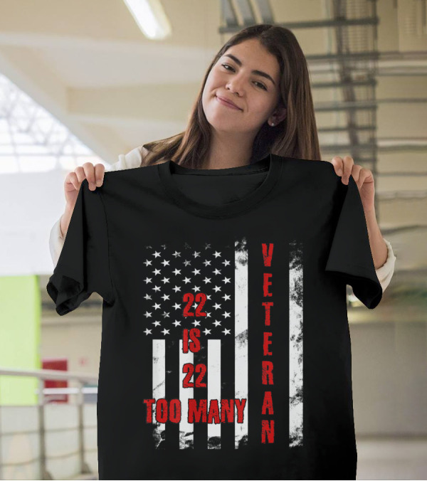 Veteran Distressed American Flag 22 Is 22 Too Many T-Shirt