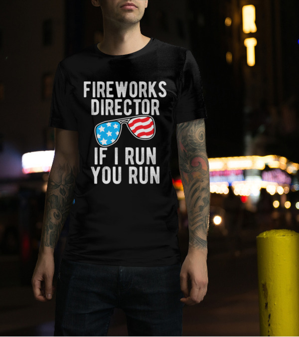Fireworks Director If I Run You Run American Flag Sunglasses July Independence T-Shirt