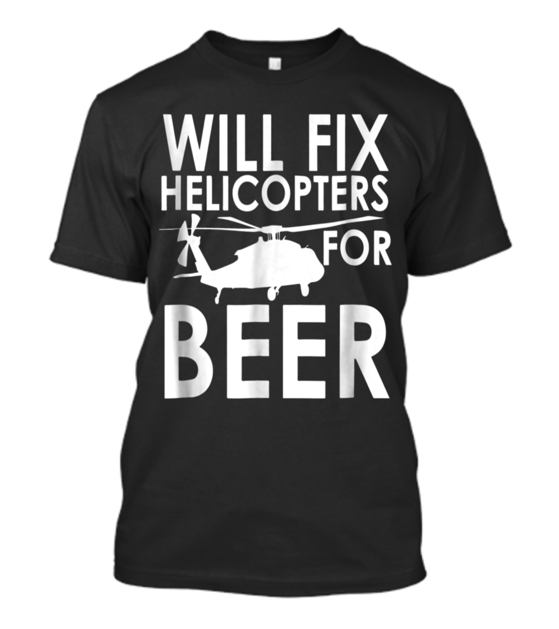 Will Fix Helicopters For Beer Funny Helicopter Repair Offer T-Shirt